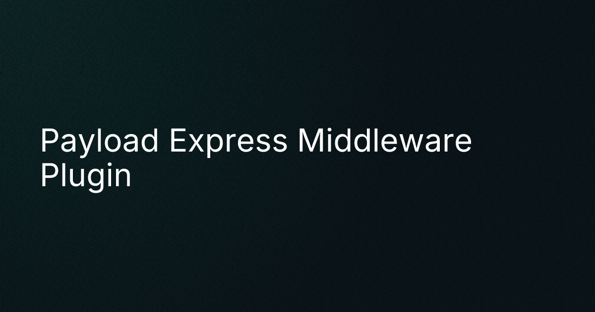 Payload Express Middleware Plugin cover image