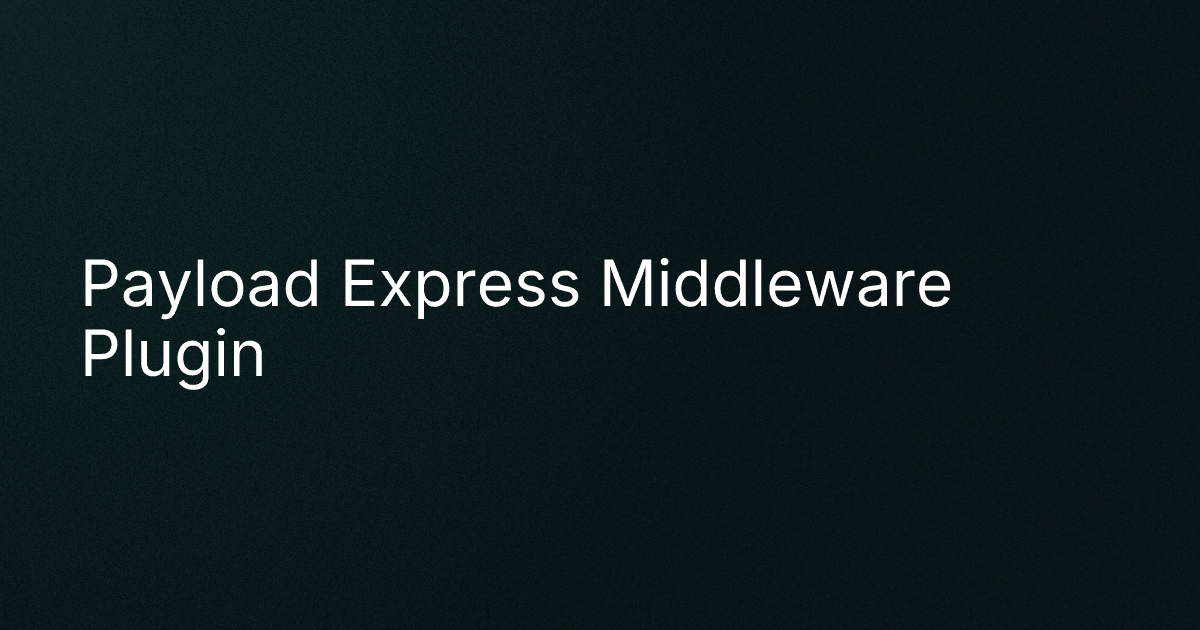 Payload Express Middleware Plugin cover image